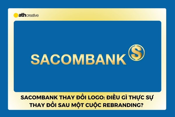 Sacombank thay đổi logo: Điều gì thực sự thay đổi sau một cuộc rebranding?