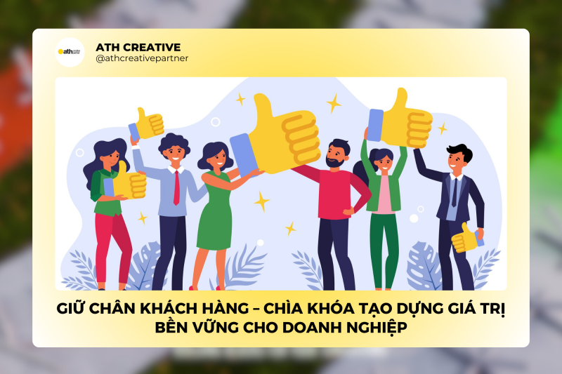 Giữ chân khách hàng – Chìa khóa tạo dựng giá trị bền vững cho doanh nghiệp