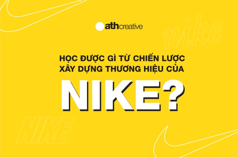 Học được gì từ chiến lược xây dựng thương hiệu của NIKE?