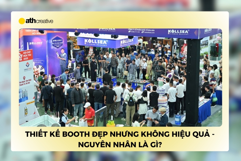 Thiết kế booth triển lãm đẹp nhưng không hiệu quả - nguyên nhân là gì?