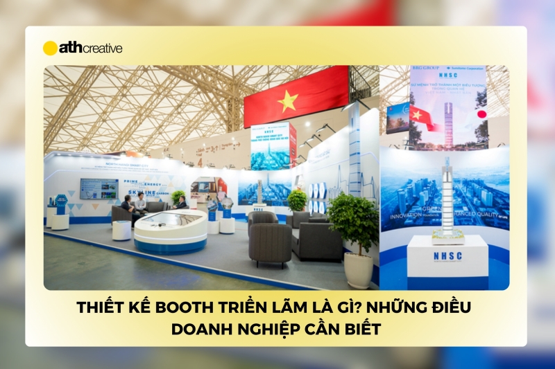 Thiết kế booth triển lãm là gì? Những điều doanh nghiệp cần biết