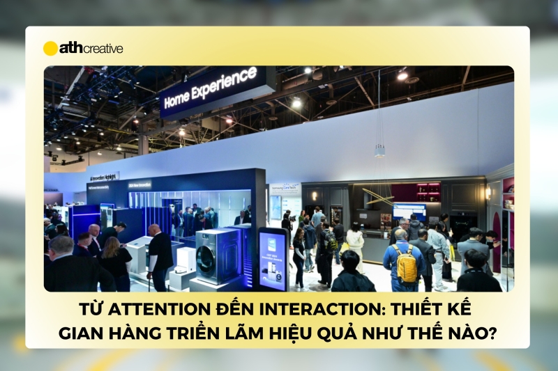 Từ attention đến interaction: Thiết kế gian hàng triển lãm hiệu quả như thế nào?