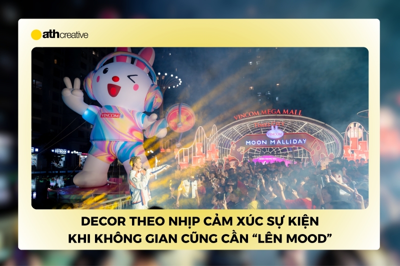 Decor theo “nhịp cảm xúc” sự kiện - Không gian cũng cần “lên mood”
