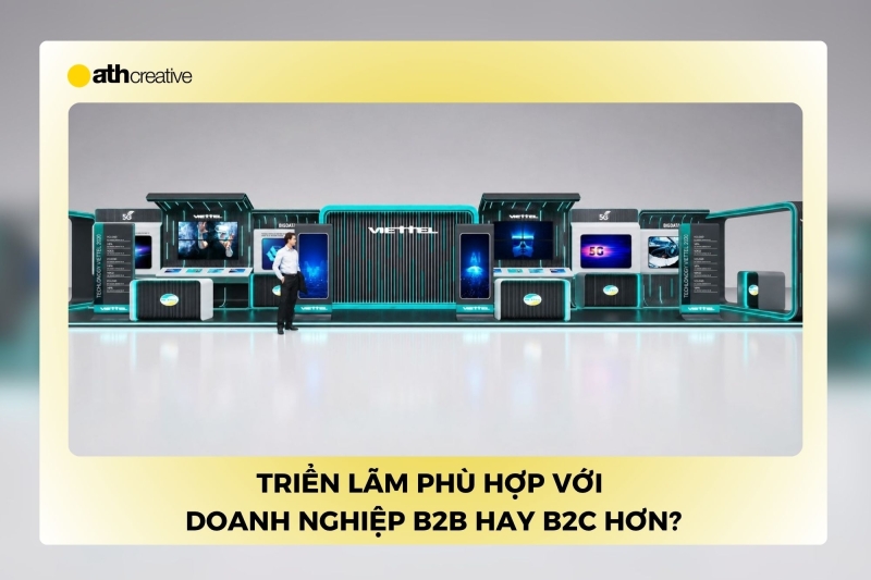 Triển lãm phù hợp với doanh nghiệp B2B hay B2C hơn?