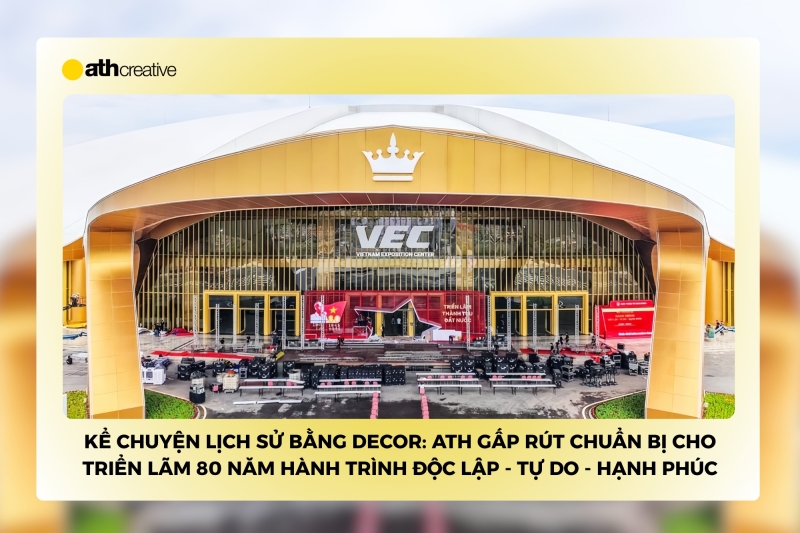Kể chuyện lịch sử bằng Decor: ATH gấp rút chuẩn bị cho triển lãm 80 năm - Hành trình Độc lập - Tự do - Hạnh phúc