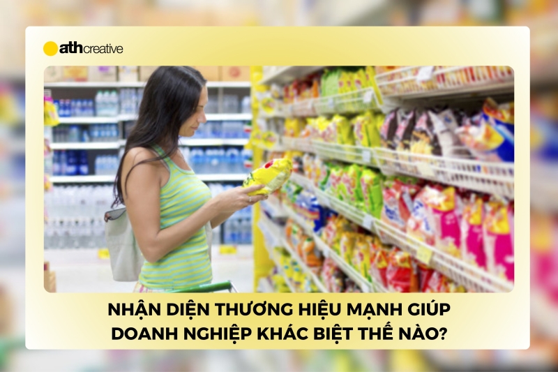 Nhận diện thương hiệu mạnh giúp doanh nghiệp khác biệt thế nào?