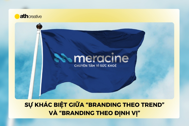 Sự khác biệt giữa “Branding theo trend” và “Branding theo định vị”
