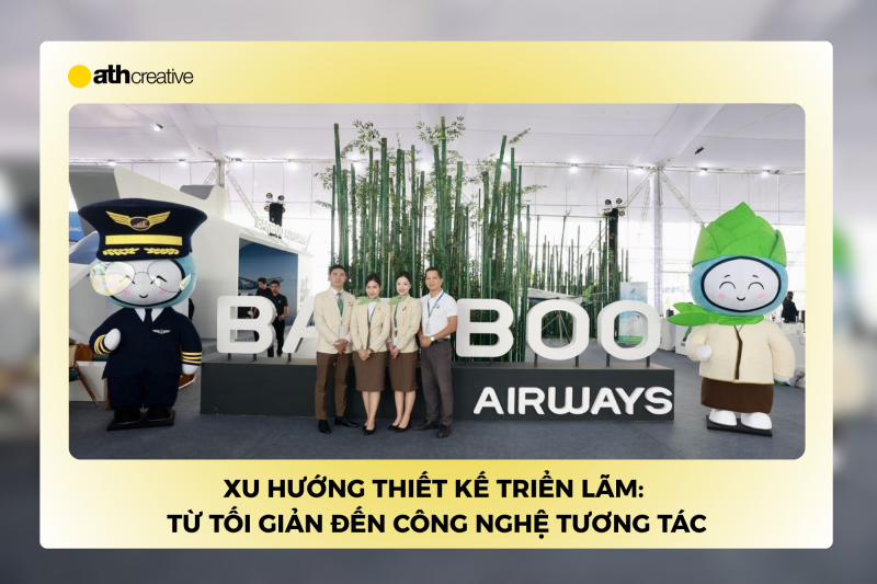 Xu hướng thiết kế triển lãm: Từ tối giản đến công nghệ tương tác