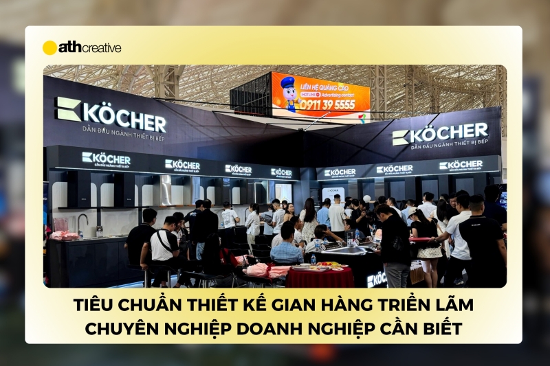 Tiêu chuẩn thiết kế gian hàng triển lãm chuyên nghiệp doanh nghiệp cần biết