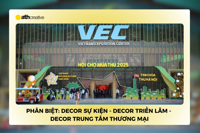 Phân biệt: Decor sự kiện - decor triển lãm - decor trung tâm thương mại?