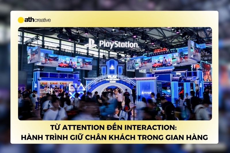 Từ Attention đến Interaction: Hành trình giữ chân khách trong gian hàng