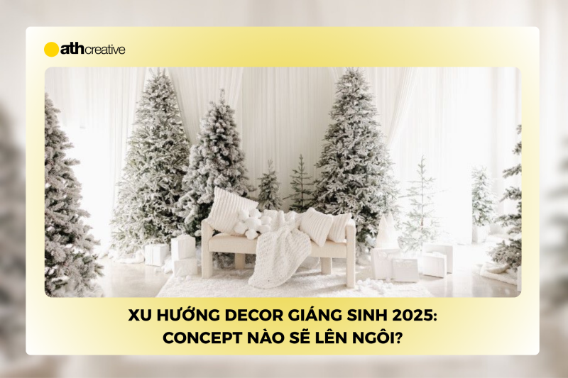 Xu hướng Decor Giáng Sinh 2025: Những concept nào sẽ lên ngôi?