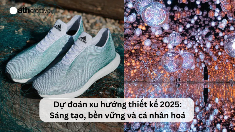 Dự đoán xu hướng thiết kế 2025: Sáng tạo, bền vững và cá nhân hoá