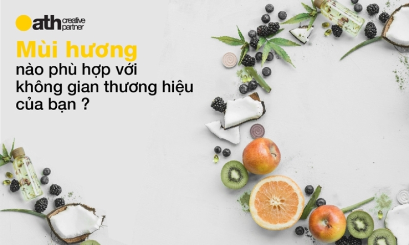 MÙI HƯƠNG NÀO PHÙ HỢP VỚI KHÔNG GIAN THƯƠNG HIỆU CỦA BẠN