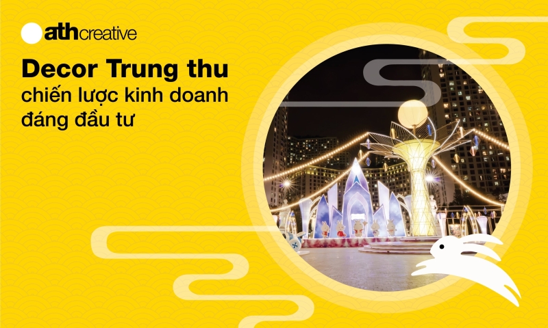 Decor Trung Thu - Chìa khóa giúp doanh nghiệp kích cầu mùa lễ hội 2022