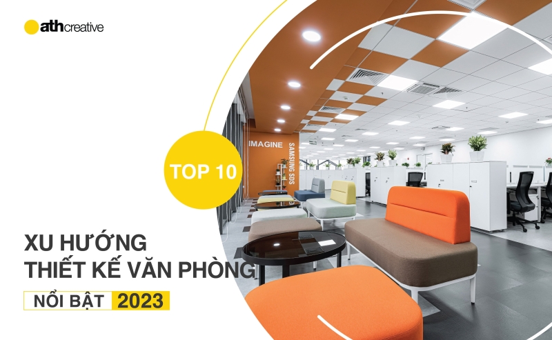 TOP 10 XU HƯỚNG THIẾT KẾ VĂN PHÒNG NỔI BẬT 2023